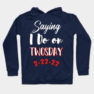 Saying I Do On Twosday 2-22-22 Hoodie